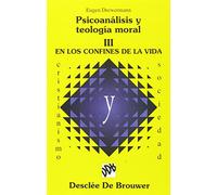 Psicoanalisis y teología moral - Vol III. En los confines de la vida (Cristianismo y Sociedad)