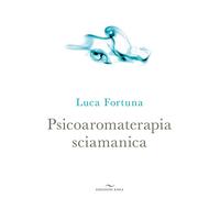 Psicoaromaterapia sciamanica (Laboratorio di naturopatia)