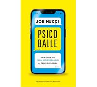 Psicoballe. Una guida sui falsi miti psicologici ai tempi del social (Grandi manuali Newton)