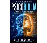 PsicoBiblia: Un diálogo entre la ciencia del alma humana y la revelación bíblica (PSICOLOGÍA DEL SIGLO XXI)