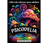 Psicodelia: Libro de Colorear Psicodélico para Adultos y Adolescentes con 80 Dibujos Grandes para Colorear (Libros de Colorear para Adultos: Relajación Creativa)