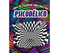 Psicodélico: Libro de Colorear para Adultos: Explora la fascinante fusión entre arte y terapia mientras te sumerges en el mundo psicodélico en este libro de Colorear para adultos