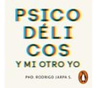 Psicodélicos Y Mi Otro Yo (audiolibro)