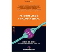 Psicodélicos y salud mental: Aplicaciones terapéuticas y neurociencia de la psilocibina; LSD; DMT y MDMA. (Guías del Psiconauta)