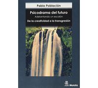 Psicodrama del futuro. Adelantando un escalón. De la creatividad a la transgresión (SIN COLECCION)