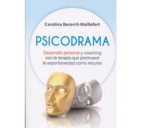 Psicodrama: Desarrollo Personal Y Coaching Con La Terapia Que Promueve