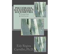 Psicodrama, Sociodrama y Sociometría: Vivencias prácticas