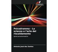 Psicodramma - La scienza e l'arte del riscaldamento: Spirali psicodrammatiche