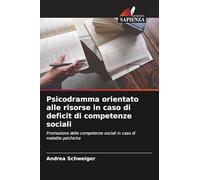 Psicodramma orientato alle risorse in caso di deficit di competenze sociali: Promozione delle competenze sociali in caso di malattie psichiche