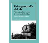 Psicogeografía del ahí: Paseos poéticos contra la compulsión turística