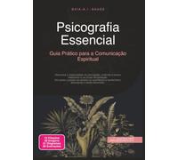 Psicografia Essencial: Guia Prático para a Comunicação Espiritual (Espiritismo)