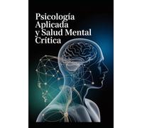 Psicología Aplicada y Salud Mental Crítica: Manual Académico Avanzado para la Evaluación, Intervención y Transformación Social