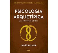 Psicologia arquetipica - Uma introducao concisa (Em Portugues do Brasil)