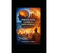 PSICOLOGÍA CLÍNICA E INDUSTRIAL ORÍGENES Y FUTURO: Orígenes, evolución y convergencia de dos disciplinas fundamentales en el estudio del comportamiento humano