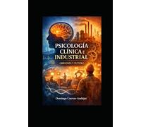 PSICOLOGÍA CLÍNICA E INDUSTRIAL ORÍGENES Y FUTURO: Orígenes, evolución y convergencia de dos disciplinas fundamentales en el estudio del comportamiento humano