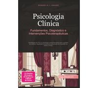 Psicologia Clínica: Fundamentos, Diagnóstico e Intervenções Psicoterapêuticas