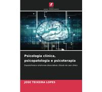 Psicologia clínica, psicopatologia e psicoterapia: Esquizofrenia e síndromes dissociativas. Estudo de caso clínico