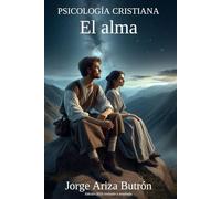 PSICOLOGÍA CRISTIANA El alma: Edición 2025 revisada y ampliada