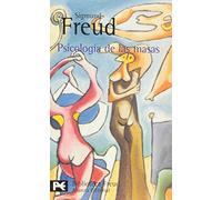 Psicología de las masas: Mas Alla Del Principio Del Placer El Porvenir De Una Ilusion (El Libro De Bolsillo - Bibliotecas De Autor - Biblioteca Freud)