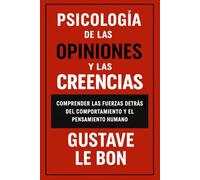Psicología de las opiniones y las creencias: Comprender las fuerzas detrás del comportamiento y el pensamiento humano (Fuerzas psicológicas en la historia)