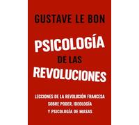 Psicología de las Revoluciones: Lecciones de la Revolución Francesa sobre poder, ideología y psicología de masas (Fuerzas psicológicas en la historia)