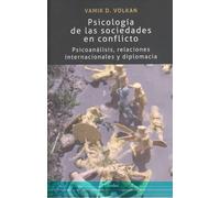 Psicologia de las sociedades en conflicto. Psicoanálisis relaciones internacionales y diplomacia | Vamik Volkan
