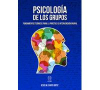 PSICOLOGÍA DE LOS GRUPOS: Fundamentos teóricos para la práctica e intervención grupal (PSICOLOGIA)