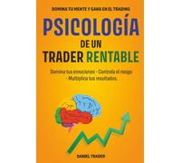 Psicología de un Trader Rentable: Domina tus emociones · Controla el riesgo · Multiplica tus resultados