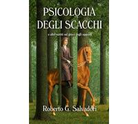 PSICOLOGIA DEGLI SCACCHI: e altri scritti sul gioco degli opposti
