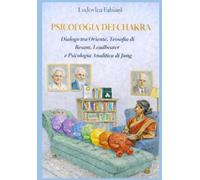 PSICOLOGIA DEI CHAKRA: Dialogo tra Oriente, Teosofia di Besant, Leadbeater e Psicologia Analitica di Jung