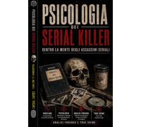 PSICOLOGIA DEI SERIAL KILLER: Dentro la mente degli assassini seriali