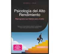 Psicología del Alto Rendimiento: Reprograme sus hábitos para el éxito