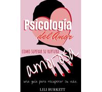 PSICOLOGÍA DEL AMOR: Como superar su ruptura amorosa: Una guía para recuperar su vida