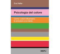 Psicologia del colore. Come i colori influenzano le emozioni e la mente (Grafica, stampa e design)
