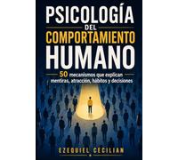 PSICOLOGÍA DEL COMPORTAMIENTO HUMANO: 50 mecanismos que explican mentiras, atracción, hábitos y decisiones: 6 (Biblioteca del humano moderno)