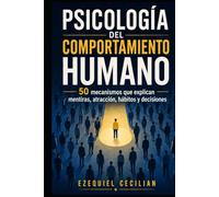 PSICOLOGÍA DEL COMPORTAMIENTO HUMANO: 50 mecanismos que explican mentiras, atracción, hábitos y decisiones (Biblioteca del humano moderno)