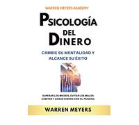 Psicología del dinero Cambie su mentalidad y alcance el éxito Superar los miedos, evitar los malos hábitos y ganar dinero con el trading: 2 (Warren Meyers)