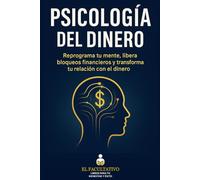 Psicología del Dinero: Desbloquea tus patrones mentales y mejora tu relación con el dinero