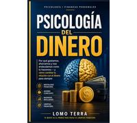 Psicología del Dinero: Por qué gastamos, ahorramos y nos endeudamos como lo hacemos y cómo cambiar tu relación con el dinero para siempre