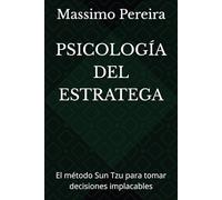 PSICOLOGÍA DEL ESTRATEGA: El método Sun Tzu para tomar decisiones implacables (Autoayuda, Crecimiento y Superación)