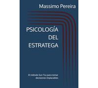 PSICOLOGÍA DEL ESTRATEGA: El método Sun Tzu para tomar decisiones implacables (Autoayuda, Crecimiento y Superación)