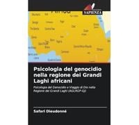 Psicologia del genocidio nella regione dei Grandi Laghi africani: Psicologia del Genocidio e Viaggio di Dio nella Regione dei Grandi Laghi (AGLRGP-GJ)