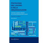 Psicologia del lavoro e delle organizzazioni. Costruire e gestire relazioni nei contesti professionali e sociali. Nuova ediz. (I manuali)