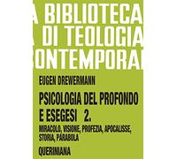Psicologia del profondo e esegesi. La verità delle opere e delle parole. Miracolo, visione, profezia, Apocalisse, storia, parabola (Vol. 2) (Biblioteca di teologia contemporanea)