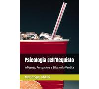 Psicologia dell’Acquisto: Influenza, Persuasione e Etica nella Vendita