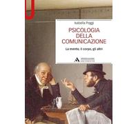 Psicologia della comunicazione. La mente, il corpo, gli altri (Manuali)