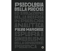 PSICOLOGIA DELLA PSICOSI Evoluzione della Ricerca in Psicologia Analitica: PSICOLOGIA DELLA PSICOSI Evoluzione della Ricerca in Psicologia Analitica (Neo-Jungian Studies)