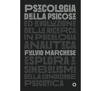 PSICOLOGIA DELLA PSICOSI Evoluzione della Ricerca in Psicologia Analitica: PSICOLOGIA DELLA PSICOSI Evoluzione della Ricerca in Psicologia Analitica (Neo-Jungian Studies)