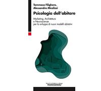 Psicologia dell'abitare. Marketing, architettura e neuroscienze per lo sviluppo di nuovi modelli abitativi (Serie di architettura e design. Strumenti)