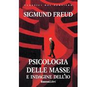 Psicologia delle masse e indagine dell'io (Classici del pensiero)